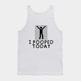 I Pooped Today #4 Tank Top